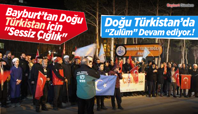 Bayburt’tan Doğu Türkistan zulmüne protesto.