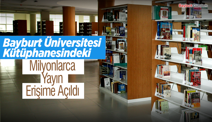 Bayburt Üniversitesi Kütüphanesindeki Milyonlarca Yayın Erişime Açıldı