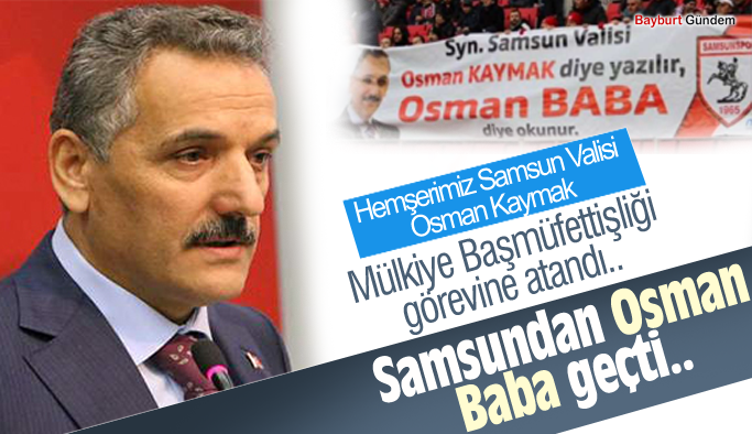 Hemşerimiz Samsun Valisi Osman Kaymak Mülkiye Başmüfettişliği görevine atandı.
