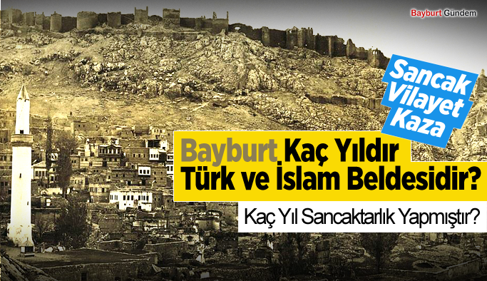 Bayburt Kaç Yıldır Türk ve İslam Beldesidir?