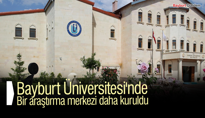 Bayburt Üniversitesi'nde bir araştırma merkezi daha kuruldu.