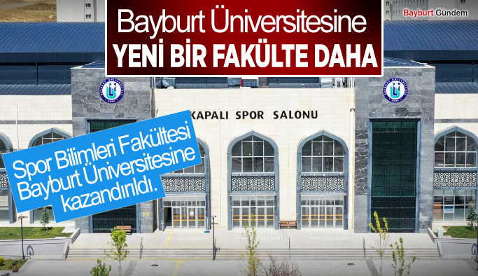Spor Bilimleri Fakültesi ,Bayburt Üniversitesine kazandırıldı.