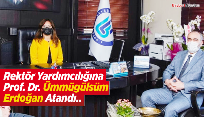 Bayburt Üniversitesi Rektör Yardımcılığına Ümmügülsüm Erdoğan atandı