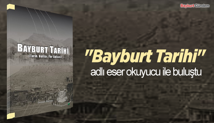 Bayburt Tarihiadlı eser okuyucu ile buluştu.
