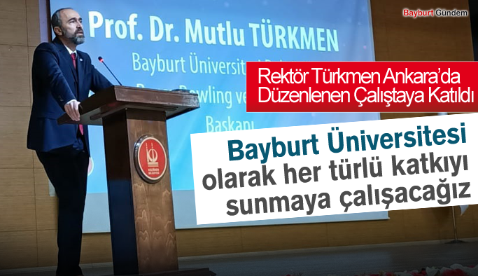 Rektör Türkmen Ankara’da Düzenlenen Çalıştaya Katıldı