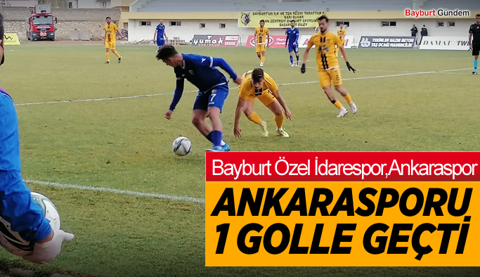 Bayburt özel idarespor Ankarasporu 1 golle geçti.