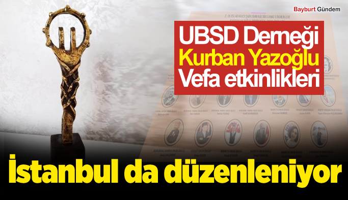 UBSD Derneği Kurban Yazoğlu Vefa etkinlikleri İstanbul da düzenleniyor.