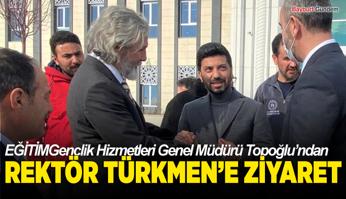 Gençlik Hizmetleri Genel Müdürü Topoğlu’ndan, Rektör Türkmen’e Ziyaret