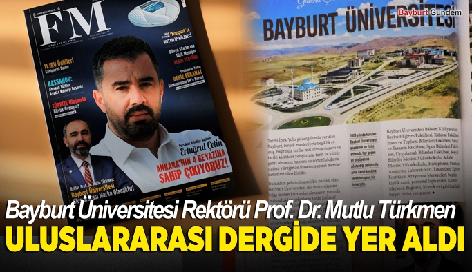 Bayburt Üniversitesi Rektörü Prof. Dr. Mutlu Türkmen Uluslararası FM Dergisinde Yer Aldı