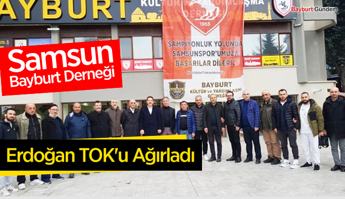 Samsun Bayburt Derneği Erdoğan TOK'u Ağırladı