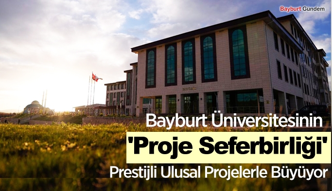 Bayburt Üniversitesinin 'Proje Seferbirliği' Prestijli Ulusal Projelerle Büyüyor