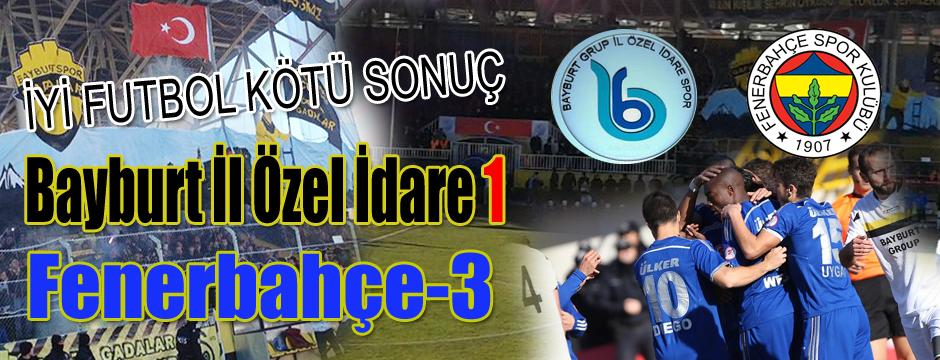 Bayburtgrup Grup il özel idarespor  1-3 Fenerbahçe