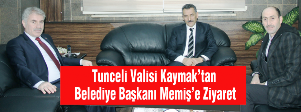 Tunceli Valisi Kaymak’tan Belediye Başkanı Memiş’e Ziyaret