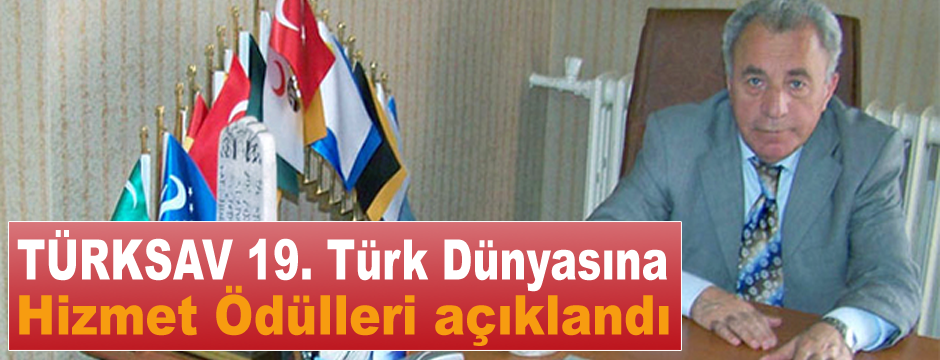 TÜRKSAV 19. Türk Dünyasına Hizmet Ödülleri açıklandı