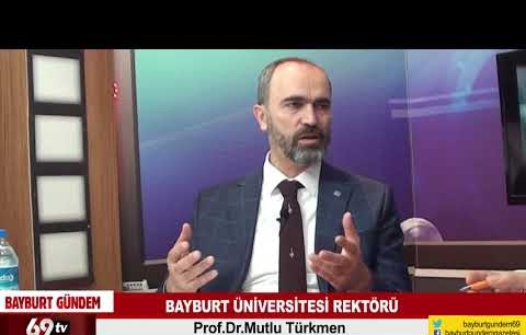 Bayburt Üniversitesi Rektörü Prof.Dr.Mutlu Türkmen Üniversiteyi anlattı