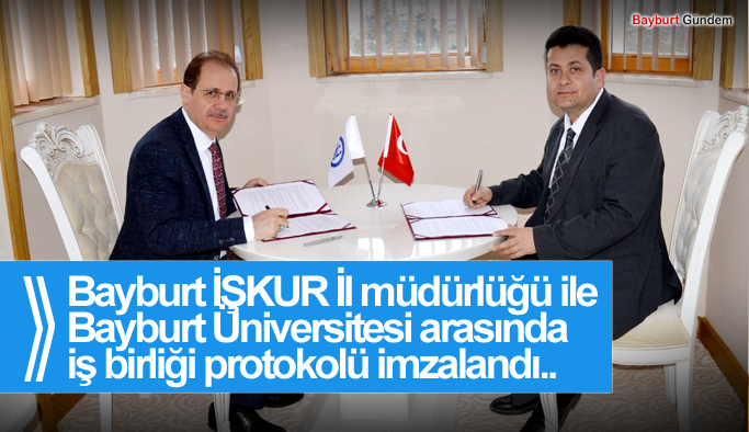 Bayburt İŞKUR İl müdürlüğü ile Bayburt Üniversitesi arasında iş birliği protokolü imzalandı..