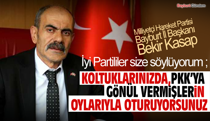 MHP Bayburt İl Başkanı Bekir Kasap Millet İttifakına Yüklendi