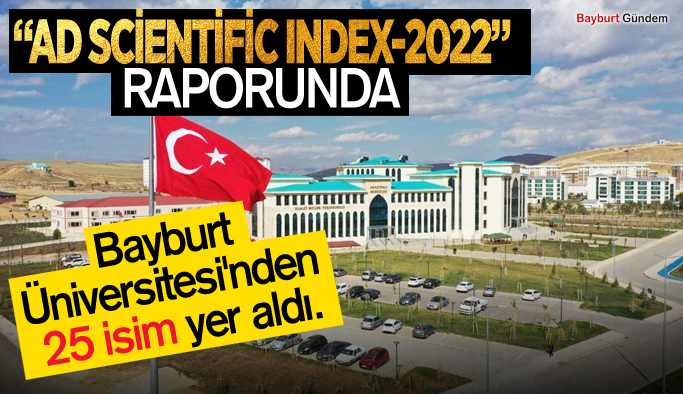 “AD Scientific Index-2022” raporunda, Bayburt Üniversitesi'nden 25 isim yer aldı.