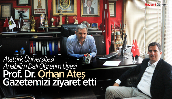 Prof. Dr. Orhan Ateş Gazetemizi ziyaret etti