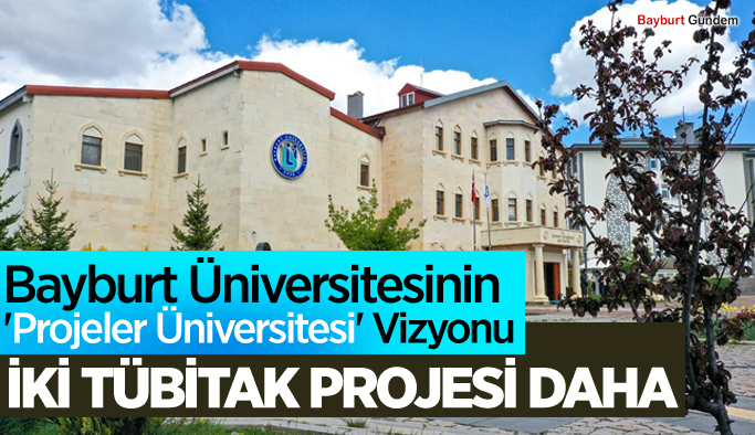 Bayburt Üniversitesinin 'Projeler Üniversitesi' Vizyonu, İki TÜBİTAK Projesi Daha Kazandırdı