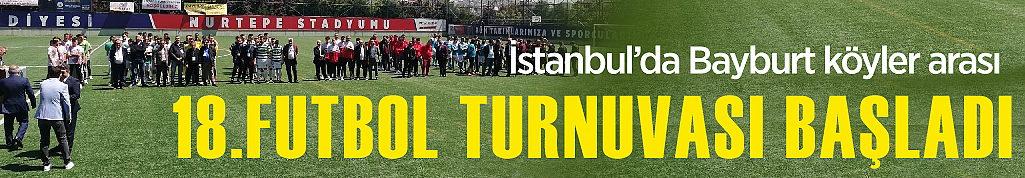İstanbul’da Bayburt köyler arası 18.futbol turnuvası başladı